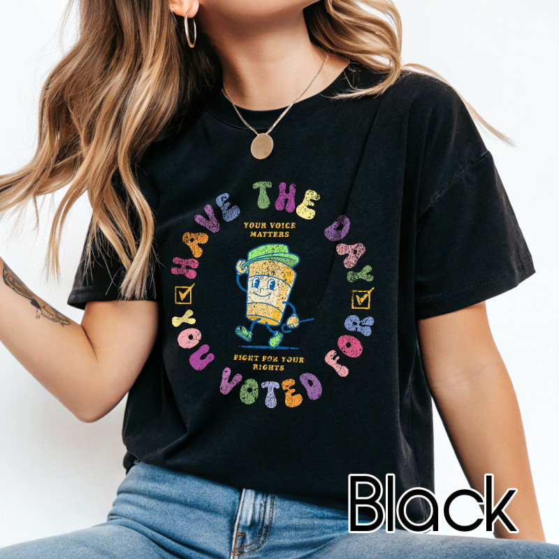 Have The Day You Voted For Comfort Colors TShirt, Gift for Activist Have The Day You Voted For Comfort Colors TShirt, Gift for Activist