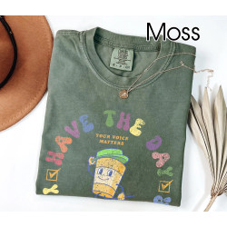 Have The Day You Voted For Comfort Colors TShirt, Gift for Activist